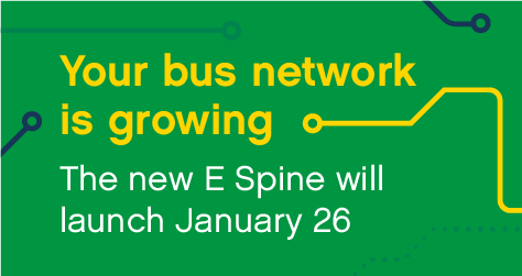 Image with green background and text that reads 'your bus network is growing. The new E spine will launch Sunday 26 January 2025